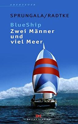 BlueShip - Zwei Männer und viel Meer: Eine ungewöhnliche Weltumseglung