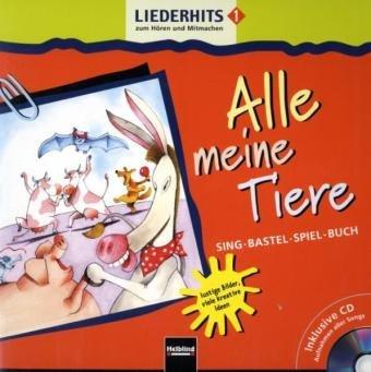 Liederhits 1. Alle meine Tiere. Sing-Bastel-Spiel-Buch mit CD