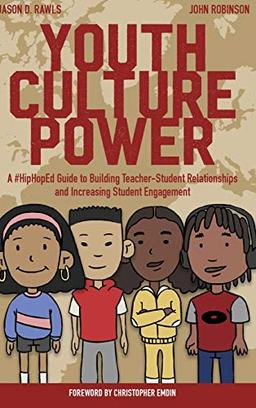 Youth Culture Power: A #HipHopEd Guide to Building Teacher-Student Relationships and Increasing Student Engagement (Hip-Hop Education: Innovation, Inspiration, Elevation, Band 1)