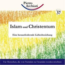 Islam und Christentum. Eine herausfordernde Liebesbeziehung