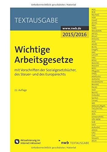 Wichtige Arbeitsgesetze: mit Vorschriften der Sozialgesetzbücher, des Steuer- und des Europarechts (Textausgabe) (NWB-Textausgaben)