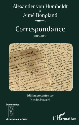 Alexander von Humboldt et Aimé Bonpland : correspondance : 1805-1858