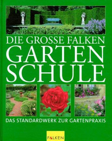 Die grosse Falken Gartenschule. Das Standardwerk zur Gartenpraxis.