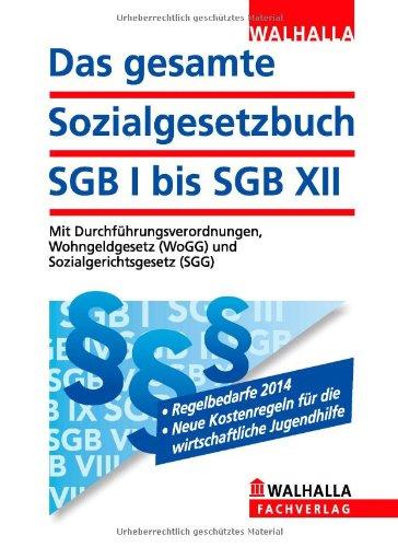 Das gesamte Sozialgesetzbuch SGB I bis SGB XII Ausgabe 2014/I: Mit Durchführungsverordnungen, Wohngeldgesetz (WoGG) und Sozialgerichtsgesetz (SGG); ... Abonnenten haben besondere Vorteile!