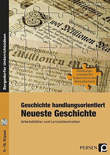 Geschichte handlungsorientiert: Neueste Geschichte: Arbeitsblätter und Lernzielkontrollen (9. und 10. Klasse) (Handlungsorientierter Unterricht in der Sek I)