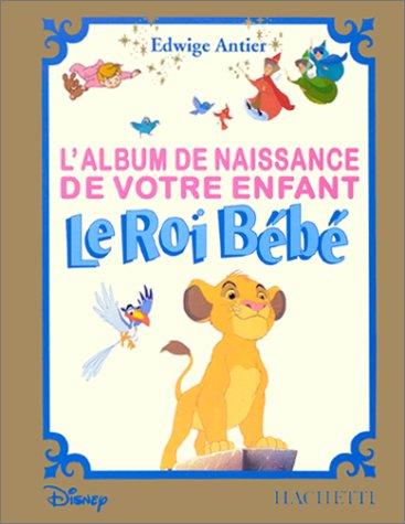 L'ALBUM DE NAISSANCE DE VOTRE ENFANT : LE ROI BEBE (Vie Pratique)