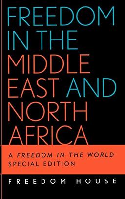 Freedom in the Middle East and North Africa: A Freedom in the World, Special Edition