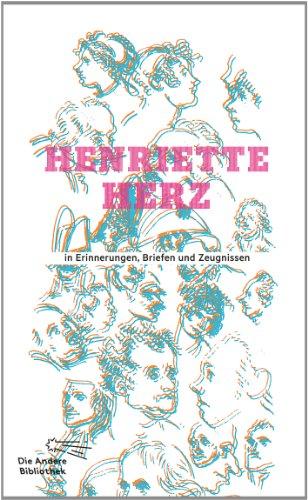 Henriette Herz in Erinnerungen, Briefen und Zeugnissen (Die Andere Bibliothek, Band 347)