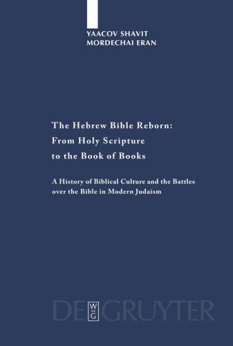 The Hebrew Bible Reborn: From Holy Scripture to the Book of Books: A History of Biblical Culture and the Battles over the Bible in Modern Judaism (Studia Judaica, Band 38)