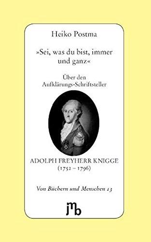 'Sei, was du bist, immer und ganz': Über den Aufklärungs-Schriftsteller Adolph Freyherr Knigge (1752-1796) (Von Büchern und Menschen)