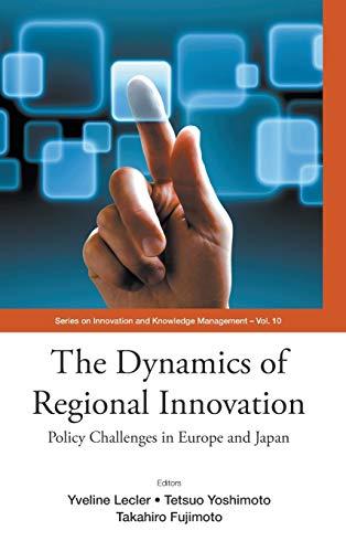 The Dynamics of Regional Innovation: Policy Challenges in Europe and Japan (Innovation and Knowledge Management, Band 10)