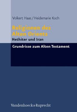 Religionen des Alten Orients 1: Hethiter und Iran. Grundrisse zum Alten Testament