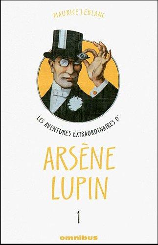 Les aventures extraordinaires d'Arsène Lupin, Tome 1 : Arsène Lupin gentleman cambrioleur. Arsène Lupin contre Sherlock Holmes. L'aiguille creuse. Arsène Lupin (théâtre).