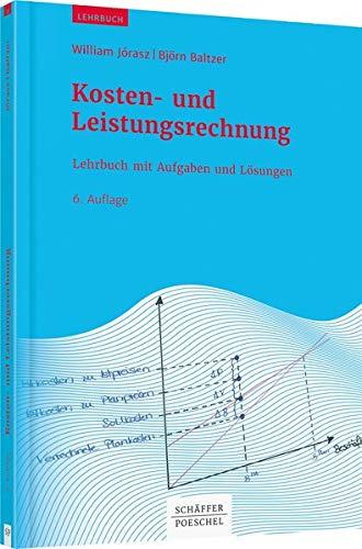 Kosten- und Leistungsrechnung: Lehrbuch mit Aufgaben und Lösungen