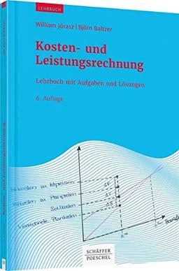 Kosten- und Leistungsrechnung: Lehrbuch mit Aufgaben und Lösungen