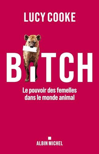 Bitch : le pouvoir des femelles dans le monde animal