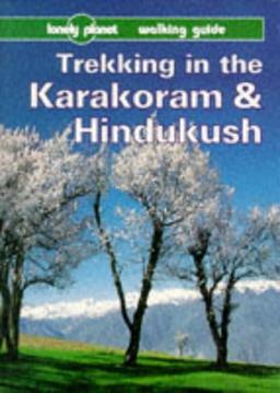 Lonely Planet Trekking in the Karakoram & Hindukush: Walking Guide