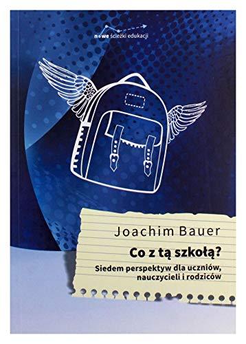 Co z ta szkola?: Siedem perspektyw dla uczniów, nauczycieli i rodziców (NOWE ŚCIEŻKI EDUKACJI)