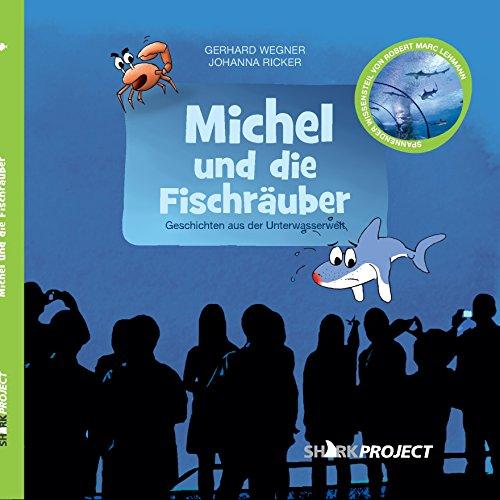 Michel und die Fischräuber (Michel, der kleine Weiße Hai / Geschichten aus der Unterwasserwelt)