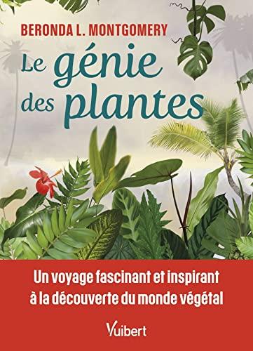 Le génie des plantes : un voyage fascinant et inspirant à la découverte du monde végétal