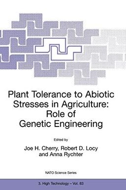 Plant Tolerance to Abiotic Stresses in Agriculture: Role of Genetic Engineering (Nato Science Partnership Subseries: 3, 83, Band 83)