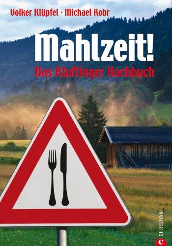 Mahlzeit!: Kluftingers Allgäu-Kochbuch