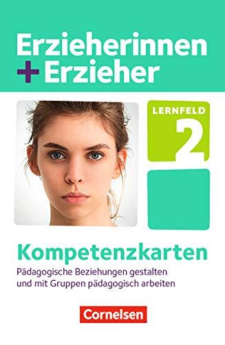 Erzieherinnen + Erzieher - Neubearbeitung: Zu allen Bänden - Lernfeld 2: Pädagogische Beziehungen gestalten und mit Gruppen pädagogisch arbeiten. Kompetenzkarten