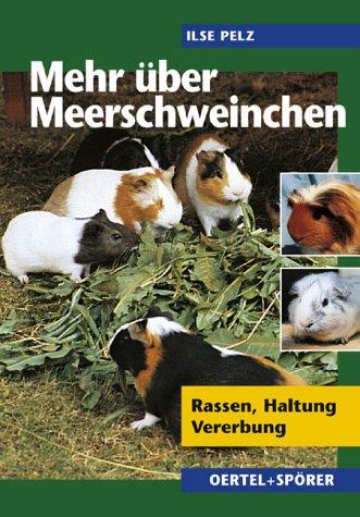 Mehr über Meerschweinchen. Rassen - Haltung - Vererbung