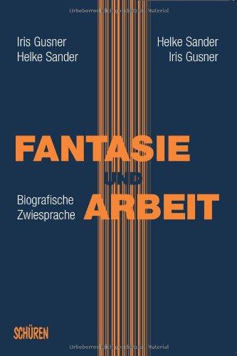 Fantasie und Arbeit: Biografische Zwiesprache