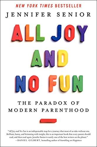 All Joy and No Fun: The Paradox of Modern Parenthood