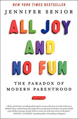 All Joy and No Fun: The Paradox of Modern Parenthood