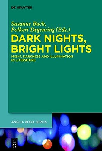 Dark Nights, Bright Lights: Night, Darkness, and Illumination in Literature (Buchreihe der Anglia / Anglia Book Series, Band 50)