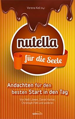 Nutella für die Seele: Andachten für den besten Start in den Tag.