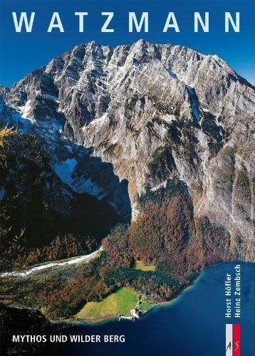 Watzmann: Mythos und wilder Berg. Bergmonografie