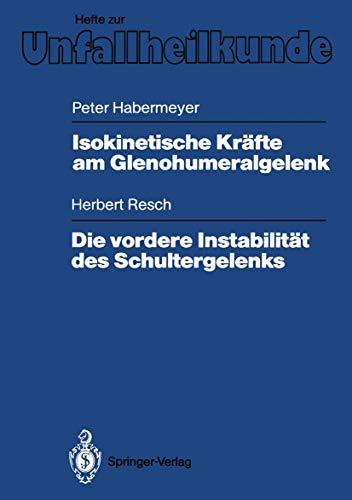 Isokinetische Kräfte am Glenohumeralgelenk. Die vordere Instabilität des Schultergelenks (Hefte zur Zeitschrift "Der Unfallchirurg") (German Edition) ... "Der Unfallchirurg", 202, Band 202)