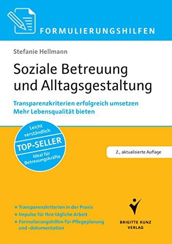 Formulierungshilfen Soziale Betreuung und Alltagsgestaltung: Transparenzkriterien erfolgreich umsetzen. Bestnoten beim MDK erzielen. Arbeiten mit ... für Pflegeplanung und -dokumentation.