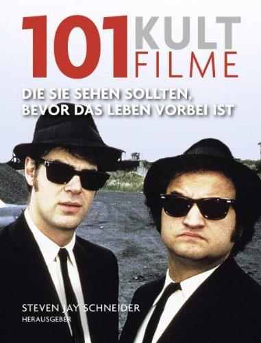 101 Kultfilme: Die Sie sehen sollten, bevor das Leben vorbei ist. Ausgewählt und vorgestellt von 16 internationalen Filmkritikern