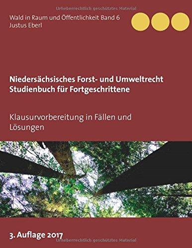 Niedersächsisches Forst- und Umweltrecht. Studienbuch für Fortgeschrittene: Klausurvorbereitung in Fällen und Lösungen (Wald in Raum und Öffentlichkeit)