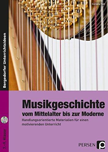 Musikgeschichte: vom Mittelalter bis zur Moderne: Handlungsorientierte Materialien für einen motivierenden Unterricht (7. bis 9. Klasse)