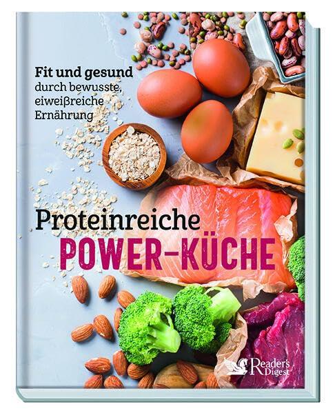 Proteinreiche Power-Küche. Fit und gesund durch bewusste, eiweißreiche Ernährung. Von der Vorspeise bis zum Dessert: Mehr als 60 Rezepte – schnell und unkompliziert zubereitet