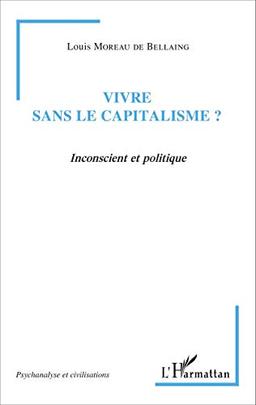 Vivre sans le capitalisme ? : inconscient et politique