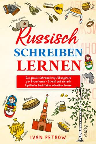 Russisch schreiben lernen: Russisch für Anfänger - Das geniale Schreibschrift Übungsheft für Erwachsene - Schnell und einfach kyrillische Buchstaben schreiben lernen