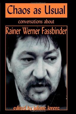 Chaos as Usual: Conversations About Rainer Werner Fassbinder