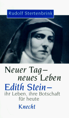 Neuer Tag - neues Leben: Edith Stein - ihr Weg, ihre Botschaft für heute