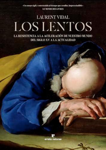 Los lentos: La resistencia a la aceleración de nuestro mundo del siglo XV a la actualidad (La muchacha de dos cabezas)