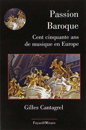 Passion baroque : cent cinquante ans de musique en Europe