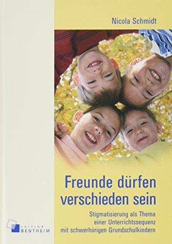 Freunde dürfen verschieden sein: Stigmatisierung als Thema einer Unterrichtssequenz mit schwerhörigen Grundschulkindern