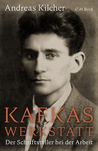 Kafkas Werkstatt: Der Schriftsteller bei der Arbeit