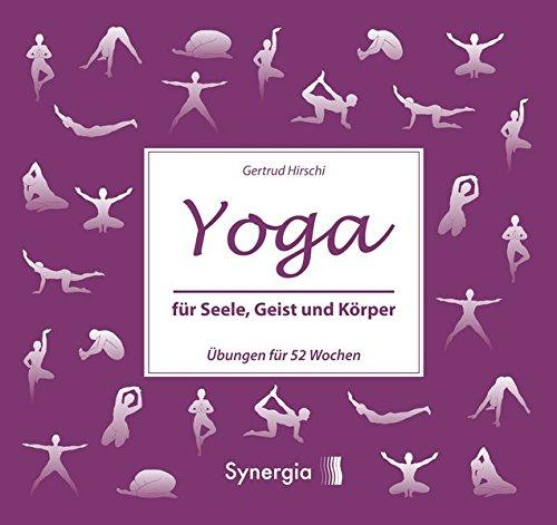 Yoga für Seele, Geist und Körper: Übungen für 52 Wochen