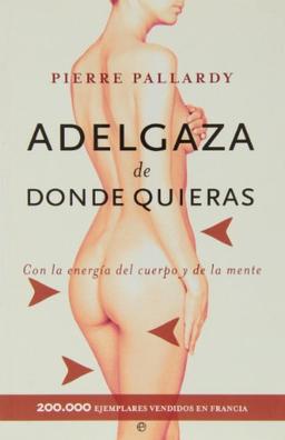 Adelgaza de donde quieras : con la energía del cuerpo y de la mente